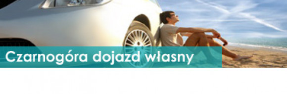 Czarnog&oacute;ra z dojazdem własnym